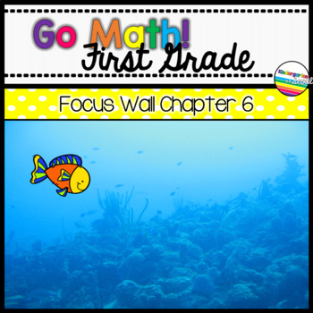 Preview of Go Math! Chapter 6 First Grade Focus Wall