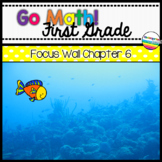 Go Math! Chapter 6 First Grade Focus Wall