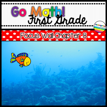 Preview of Go Math! Chapter 8 First Grade Focus Wall