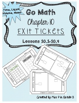 Preview of Go Math Chapter 10- Exit Tickets *Time, Liquid, Volume, Length, and Mass*