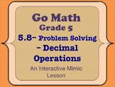 Go Math Interactive Mimio Lesson 5.8 Problem Solving • Decimal Operations
