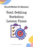 Growth Mindset, Goal Setting Workshops- Set of lesson plans.