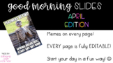 Good Morning Board with Memes EDITABLE April Edition