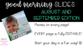 Good Morning Board with Memes EDITABLE August and Septembe