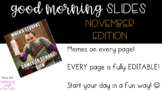 Good Morning Board with Memes EDITABLE November Edition