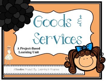 Preview of Goods and Services:  A Project-Based Learning Unit