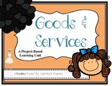 Goods and Services:  A Project-Based Learning Unit