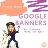Google Banners Theatre Themed!