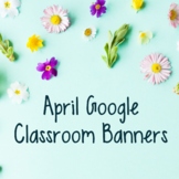 Google Classroom Banners- April/Easter/Spring