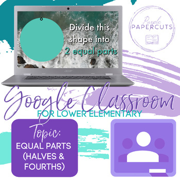 Preview of Google Classroom - Equal Parts, halves & fourths (Distance Learning Compatible)