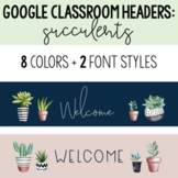 Google Classroom Headers: Succulents