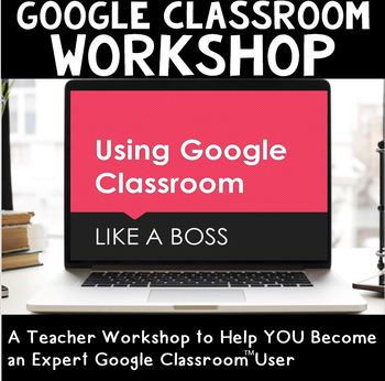 Preview of Google Classroom Workshop: An 8-Part Series to Help You Master Google Classroom