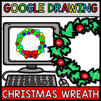 Preview of Google Drawing - Christmas Wreath - Google Drive - Google Classroom - Technology