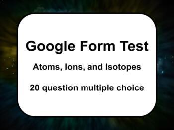 Preview of Google Form: 20 question multiple choice test over atoms, ions, and isotopes 