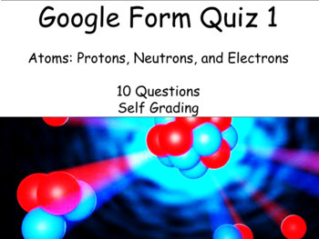 Preview of Google Form Quiz: Atoms, Protons, Neutrons, and Electrons 1
