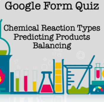 Preview of Google Form Quiz Chemical Reaction Types, Predicting Products, and Balancing