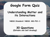 Google Form Quiz: Matter and its Interactions (30Q and Sel