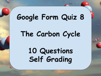 Preview of Google Form Quiz: The Carbon Cycle (10 Questions and Self Grading!)  8