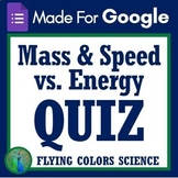 Google Forms Graphing Mass and Speed versus Kinetic Energy QUIZ