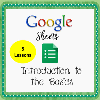 Preview of Introduction to Google Sheets Lessons - Introduction to The Basics Google Sheets