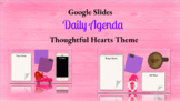 Google Slides - DAILY AGENDA - Thoughtful Hearts Valentine