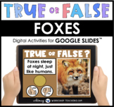 Google Slides™ Science True False Foxes Nonfiction Animal Facts