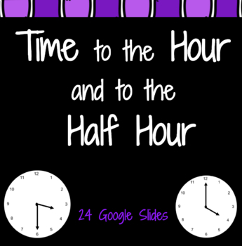 Preview of Google Slides: Time to the Hour and Half Hour