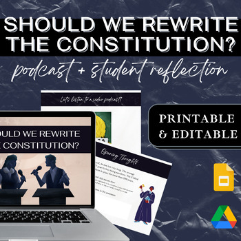Preview of Government | Should We Rewrite the Constitution Podcast + Reflect | EDITABLE