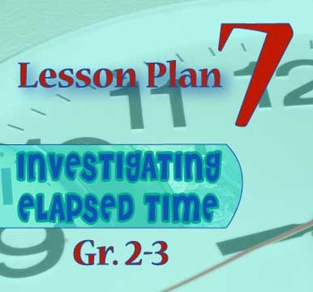 Preview of Gr. 2-3 Lesson 7 of 12: Introduction to ½ HOUR and ¼ HOUR of ELAPSED TIME