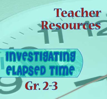 Preview of Gr. 2-3 TEACHER RESOURCES for ELAPSED TIME Lesson Plans 1-13