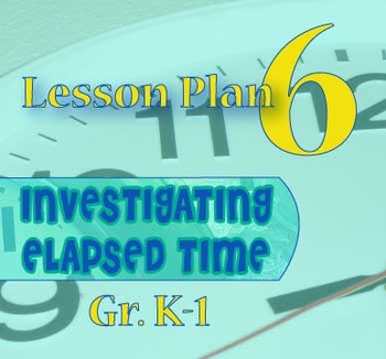 Preview of Gr. K-1 Lesson 6 of 12: "Just ONE MINUTE!" of ELAPSED TIME