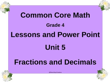 Preview of Gr4 Math Common Core Unit 5 Fractions and Decimals Notebook & Lessons Powerpoint