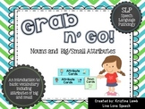 Grab n' Go Nouns and Big/Small Attributes