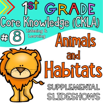 Preview of Grade 1 CKLA ALIGNED Knowledge #8 ANIMALS AND HABITATS Supplemental Slideshows