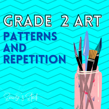 Grade 2 Art: Patterns, Repetition and Rhythm by Saoirse's Stack