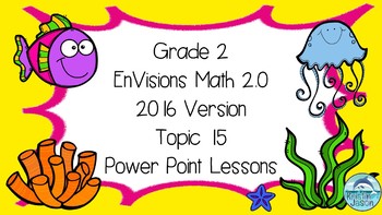 Preview of Grade 2 EnVisions Math 2.0 Version 2016 Topic 15 Inspired Power Point Lessons