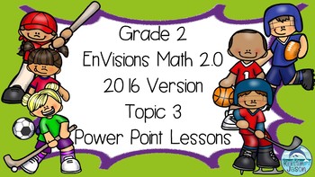 Preview of Grade 2 EnVisions Math 2.0 Version 2016 Topic 3 Inspired Power Point Lessons