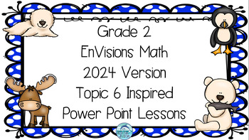 Preview of EnVisions Math 2024 Grade 2 Topic 6 Inspired Power Point Lessons