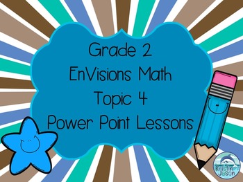 Preview of Grade 2 EnVisions Math Topic 4 Common Core Inspired Power Point Lessons