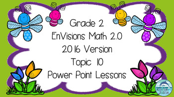Preview of Grade 2 Envisions Math 2.0 Version 2016 Topic 10 Inspired Power Point Lessons