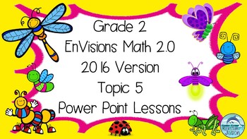 Preview of Grade 2 Envisions Math 2.0 Version 2016 Topic 5 Inspired Power Point Lessons