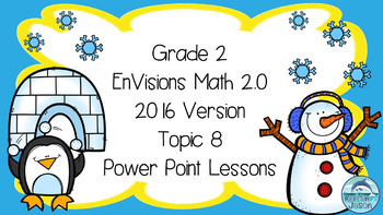 Preview of Grade 2 Envisions Math 2.0 Version 2016 Topic 8 Inspired Power Point Lessons