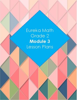 Preview of Eureka Math 2nd Grade Module 3 Lesson Plans and DIFFERENTIATED GROUPING