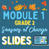 Grade 2 - Module 1 - Seasons of Change SLIDES (320 slides)