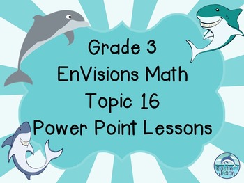 Preview of Grade 3 EnVisions Math Topic 16 Common Core Version Inspired Power Point Lessons