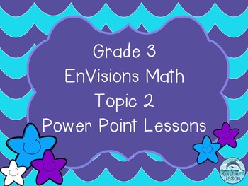 Preview of Grade 3 EnVisions Math Topic 2 Common Core Version Inspired Power Point Lessons