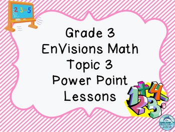 Preview of Grade 3 EnVisions Math Topic 3 Common Core Version Inspired Power Point Lessons
