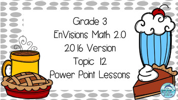 Preview of Grade 3 Envisions Math 2.0 Version 2016 Topic 12 Inspired Power Point Lessons