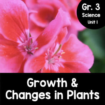 Preview of Grade 3, Unit 1: Growth and Changes in Plants (Ontario Science)