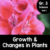 Grade 3, Unit 1: Growth and Changes in Plants (Ontario Science)